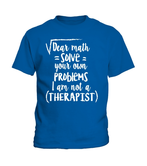 Dear Math Solve Your Own Problems Im Not a Therapist Shirt Kids T-Shirt