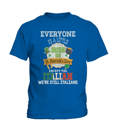 Everyone Is A Little Irish On St Patricks Day Except Italian Kids T-Shirt