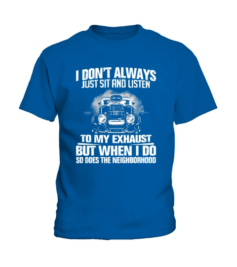I Dont Always Just Sit And Listen to my Exhaust Kids T-Shirt
