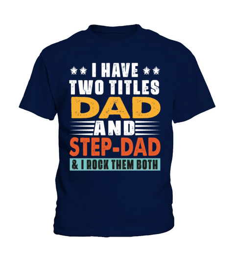 I Have Two Titles Dad And Step Dad And I Rock Them Kids T-Shirt