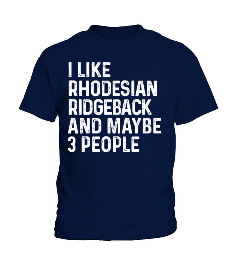 I Like Rhodesian Ridgeback And Maybe 3 People Dog Kids T-Shirt