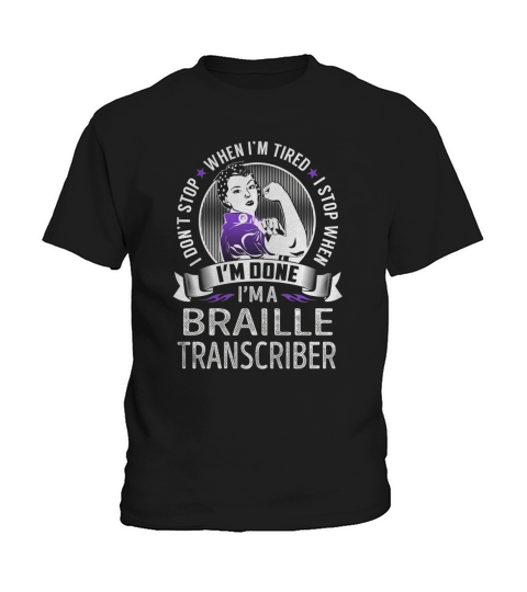 Im a Braille Transcriber I dont Stop When Im Tired I Stop When Im Done Job Shirts Kids T-Shirt