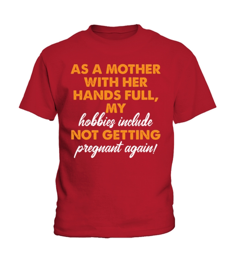 Mother With Hands Full Hobby Not Getting Pregnant Kids T-Shirt