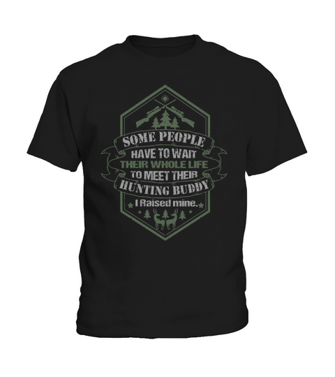 Some People Have To Wait Their Whole Life To Meet Their Hunting Buddy Kids T-Shirt