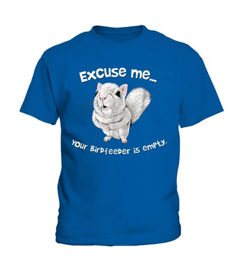 Squirrel Excuse Me Your Birdfeeder Is Empty shirt Kids T-Shirt