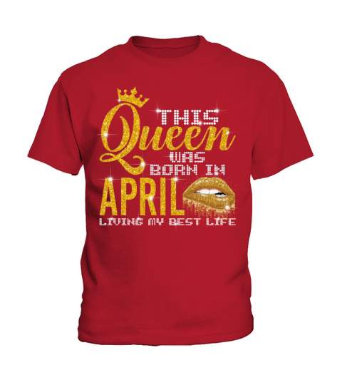 This Queen Was Born In April Living My Best Life Kids T-Shirt
