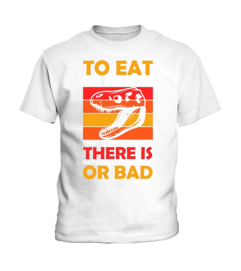 To eat or snooze that is the question there is nothing either good or bad Kids T-Shirt