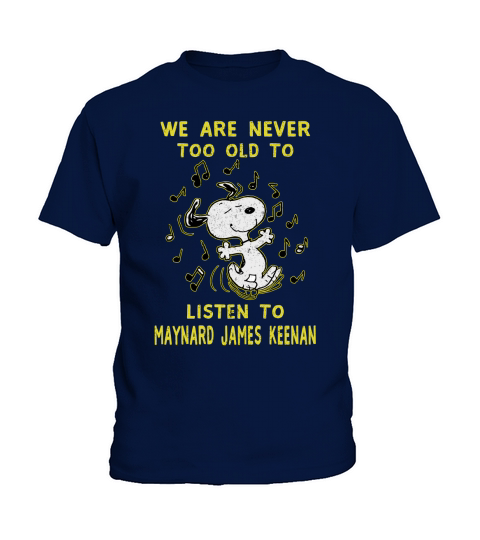 We Are Never Too Old To Listen To Maynard James Keenan 2020 Kids T-Shirt