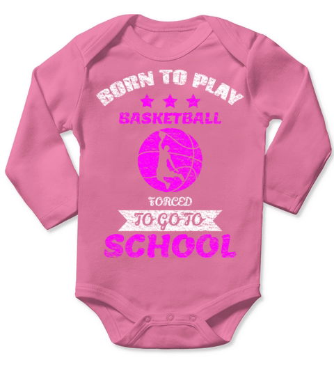 Born To Play Basketball Forced To Go To School Long Sleeve Baby One-Piece
