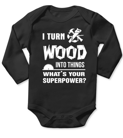 Carpenter I turn wood into things what is your superpower Long Sleeve Baby One-Piece