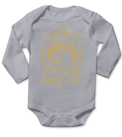 I Dont Need Therapy i Just Need To Listen To George Jones TShirt Long Sleeve Baby One-Piece