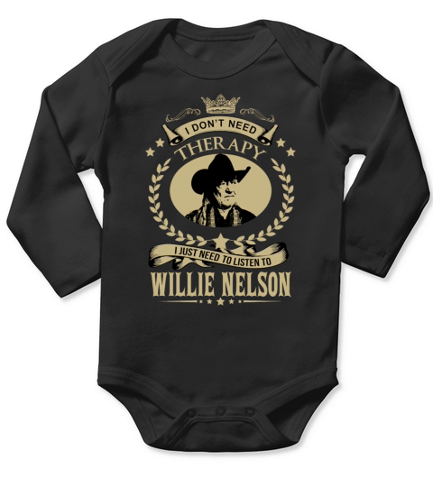 I Dont Need Therapy I Just Need To Listen To Willie Nelson Long Sleeve Baby One-Piece