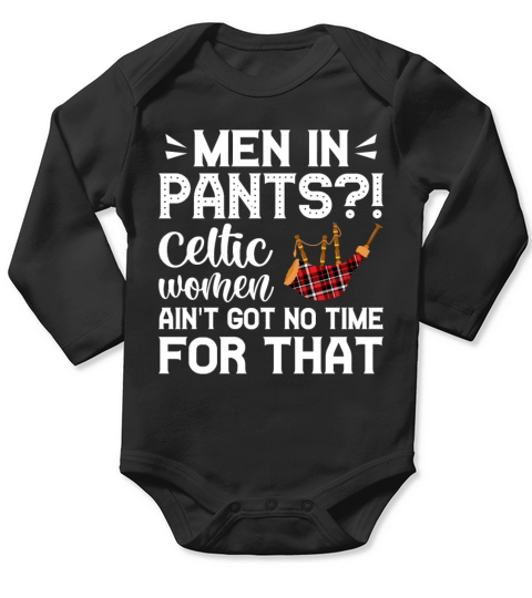 Men In Pants Celtic Women Aint Got No Time For Long Sleeve Baby One-Piece
