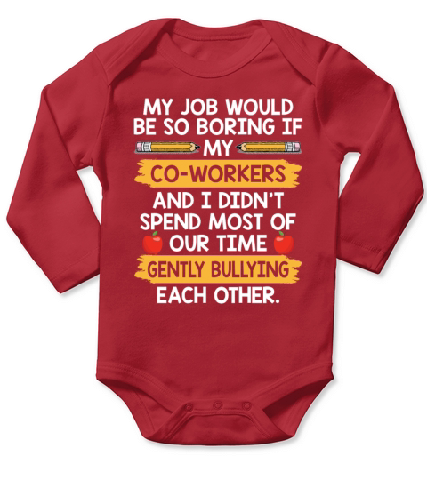 My Job Would Be So Boring If My Co Workers Long Sleeve Baby One-Piece