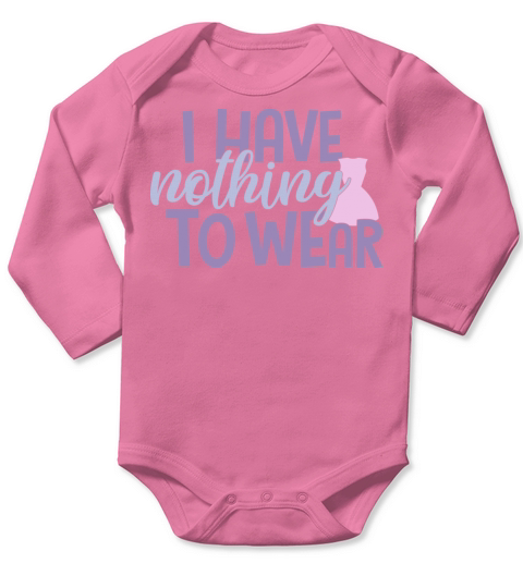 Nothing To Wear Funny Sarcastic Quote Long Sleeve Baby One-Piece
