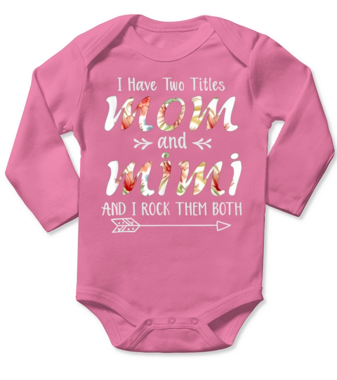 Official Premium I Have Two Titles Mom And Mimi And I Rock Them Mothers Day shirt Long Sleeve Baby One-Piece