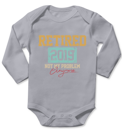 Retired 2019 not my problem anymore Long Sleeve Baby One-Piece