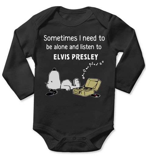 Sometimes I Need To Be Alone And Listen To Elvis Presley Shirt, hoodie, tank top Long Sleeve Baby One-Piece