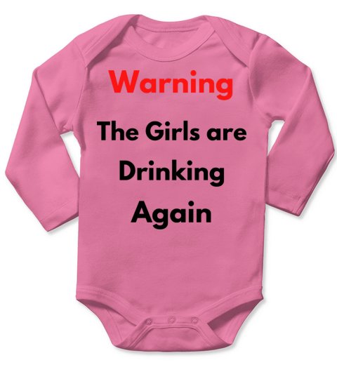 Warning The Girls are Drinking Again Long Sleeve Baby One-Piece