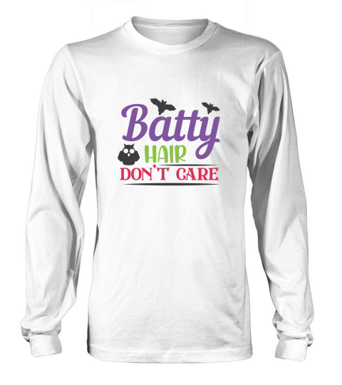 Batty Hair Dont Care Halloween Shirt Long sleeved Unisex