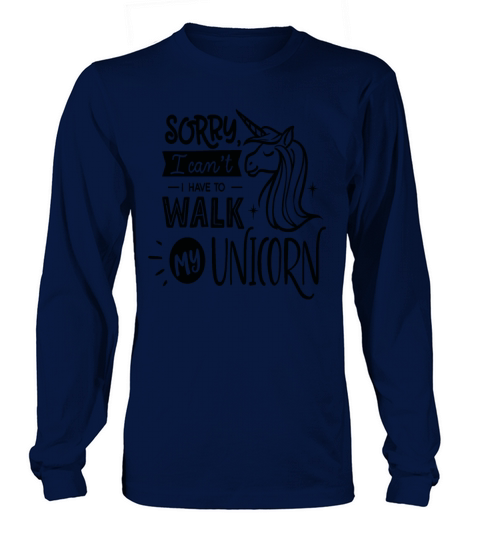 Sorry I Cant I Have To Walk My Unicorn Save The Long sleeved Unisex