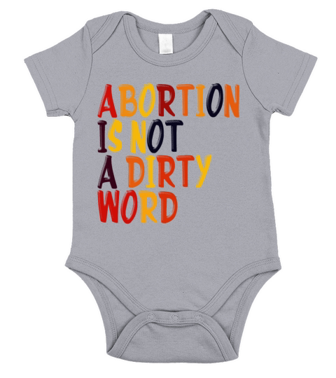 Abortion Is Not A Dirty Word Pro Choice Roe v Wade Short Sleeve Baby One-Piece