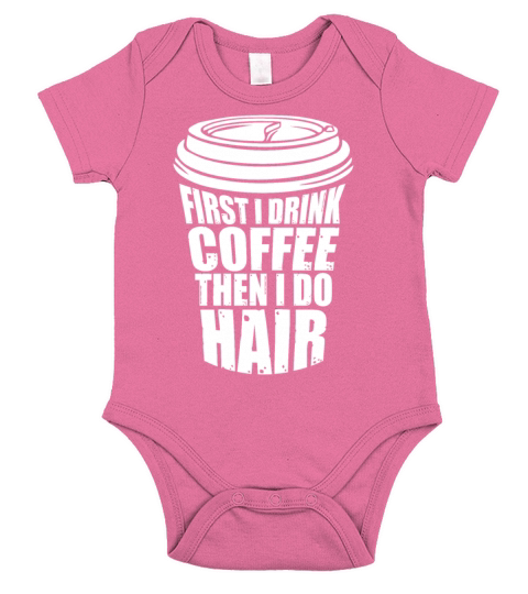 First I Drink Coffee Then I Do Hair Funny Short Sleeve Baby One-Piece