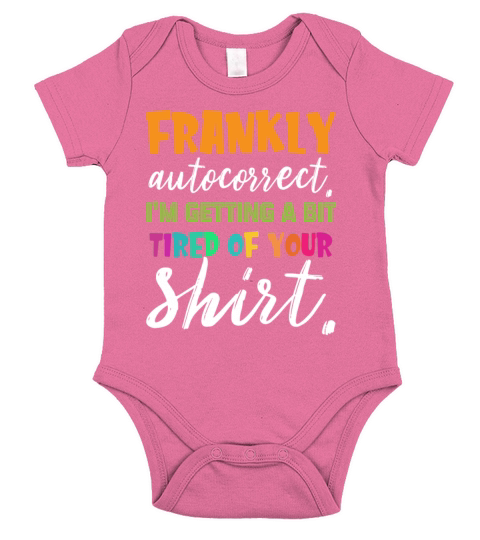 Frankly Autocorrect Im Getting A Bit Tired Of You Short Sleeve Baby One-Piece