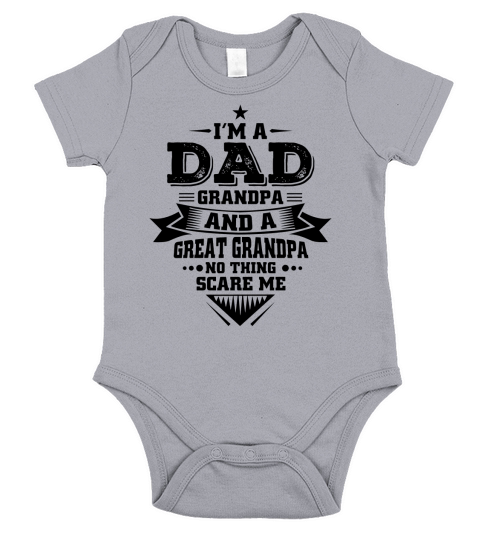 Im a Dad.Grandpa and a great Grandpa. Nothing scare me. Short Sleeve Baby One-Piece