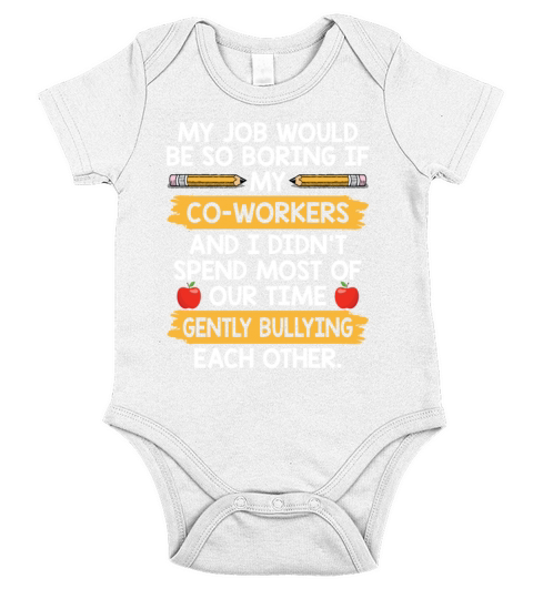 My Job Would Be So Boring If My Co Workers Short Sleeve Baby One-Piece