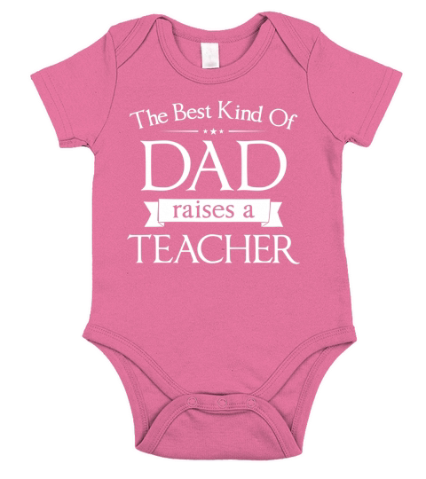 THE BEST KIND OF DAD RAISES A TEACHER T-SHIRT Short Sleeve Baby One-Piece