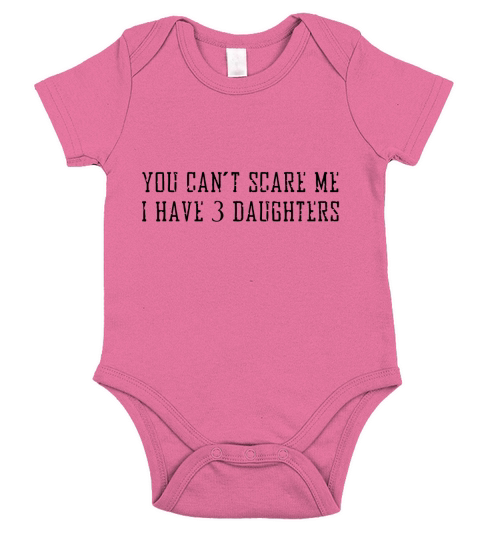 you cant scare me i have 3 daughters T-Shirts Short Sleeve Baby One-Piece