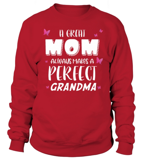 A great mom always makes a perfect grandma Sweatshirt Unisex