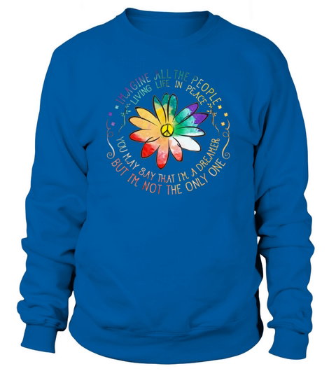 All The People Imagine Living Life In Peace Hippie shirt Sweatshirt Unisex