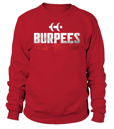 Burpee Workout Gym Quotes Burpees Hate You Too Sweatshirt Unisex