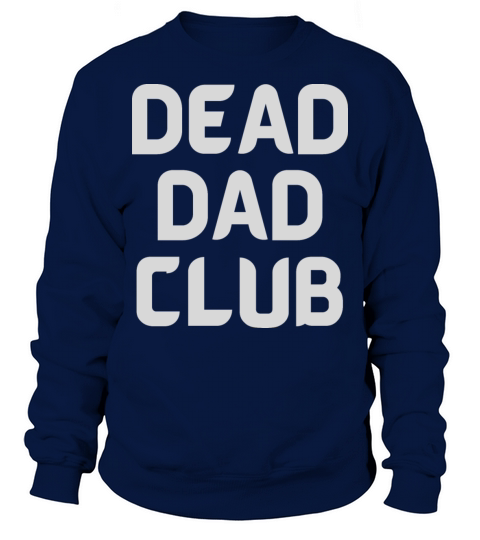 dead dad club funny quote with white text Sweatshirt Unisex