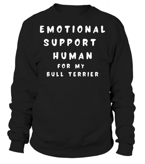 Emotional Support Human for my Bull Terrier Sweatshirt Unisex