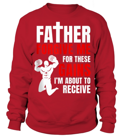 Father Forgive Me For These Gains i’m about to receive Sweatshirt Unisex
