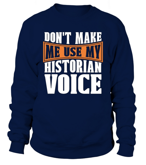 Historian Dont Make Me Historian Team Historians Sweatshirt Unisex
