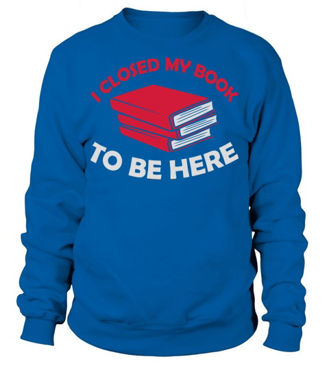 I closed my book Sweatshirt Unisex