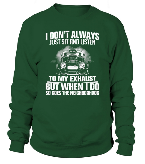 I Dont Always Just Sit And Listen to my Exhaust Sweatshirt Unisex