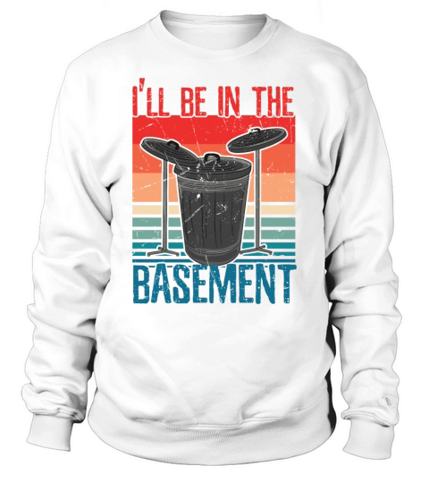 Ill Be In The Basement Sweatshirt Unisex