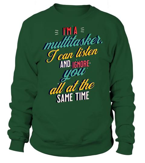 Im a Multitasker - I can listen and ignore you Sweatshirt Unisex