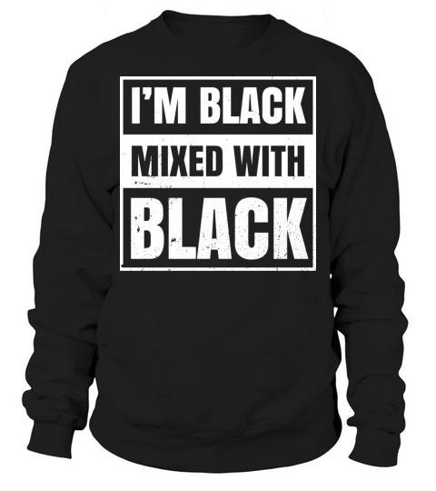 Im Black Mixed With Black Clothing Gift African Sweatshirt Unisex
