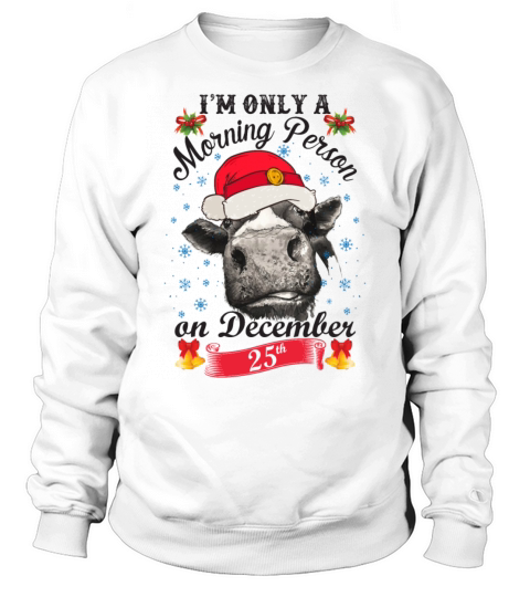 Im Only A Morning Person On 25th December Funny Sweatshirt Unisex