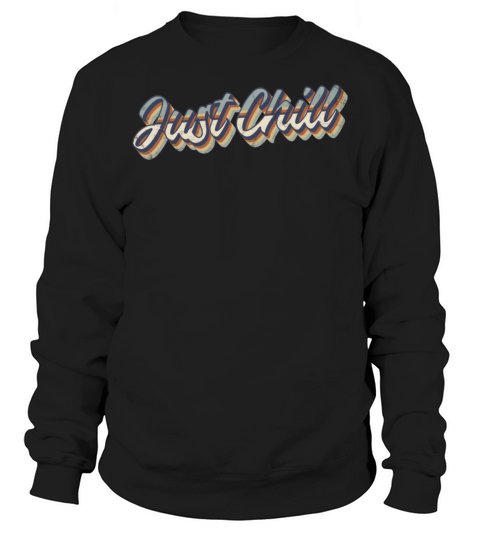 Just chill Retro Vintage Grunge Text Design Sweatshirt Unisex