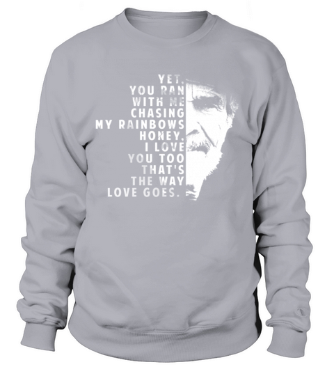Merle Haggard lyric Thats The Way Love Goes Sweatshirt Unisex