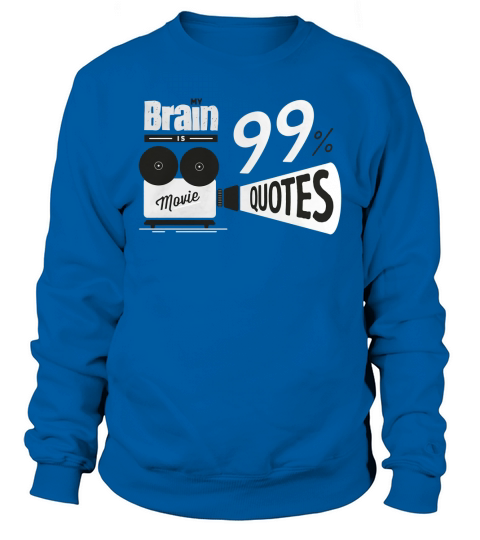 My Brain Is 99 Percent Movie Quotes Sweatshirt Unisex