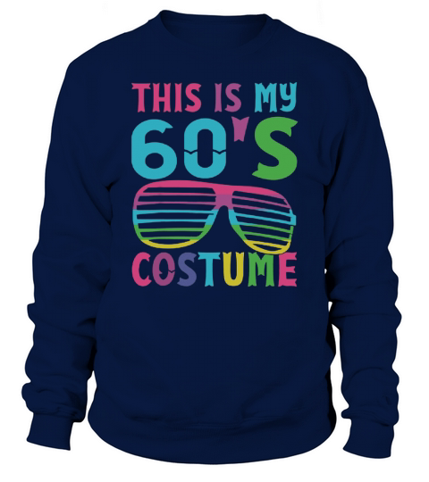 Original This Is My 60’s Costume 1960s Halloween Costume Gift shirt Sweatshirt Unisex