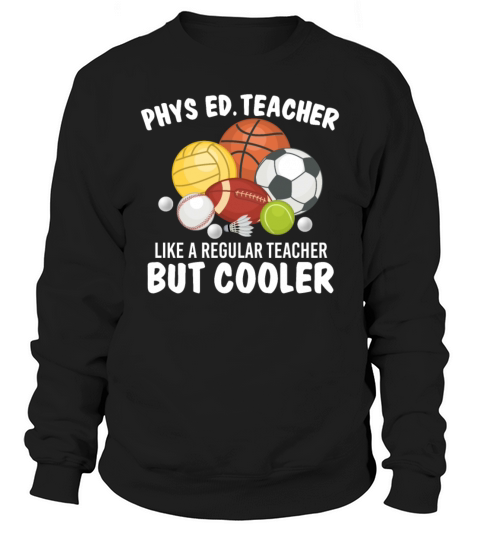 Phys Ed Teacher Like A Regular Teacher But Cooler Sweatshirt Unisex